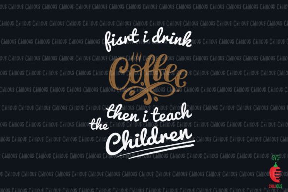 First I Drink the Coffee Then Teach: A Unique Teacher Gift for Every Educator